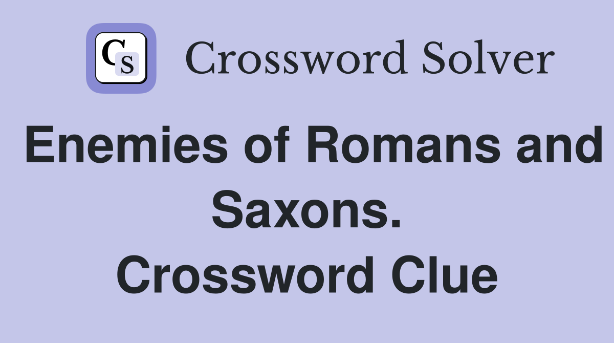 Enemies of Romans and Saxons. Crossword Clue