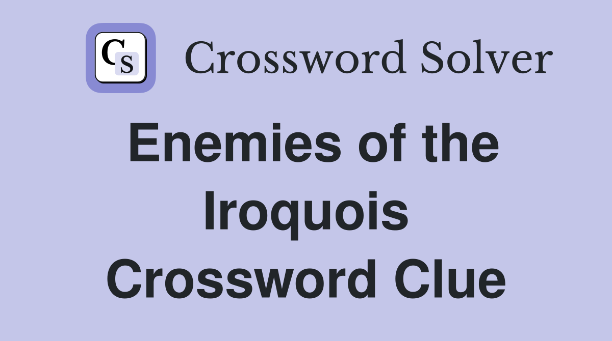 Enemies of the Iroquois Crossword Clue