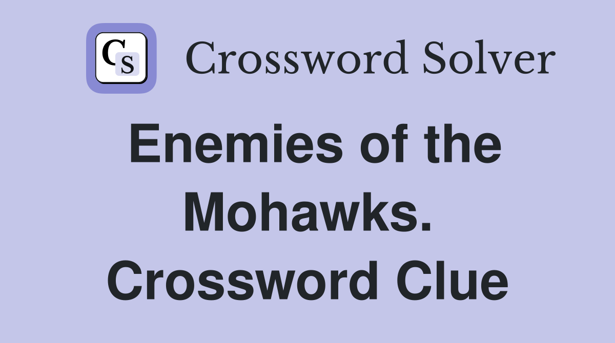 Enemies of the Mohawks. Crossword Clue