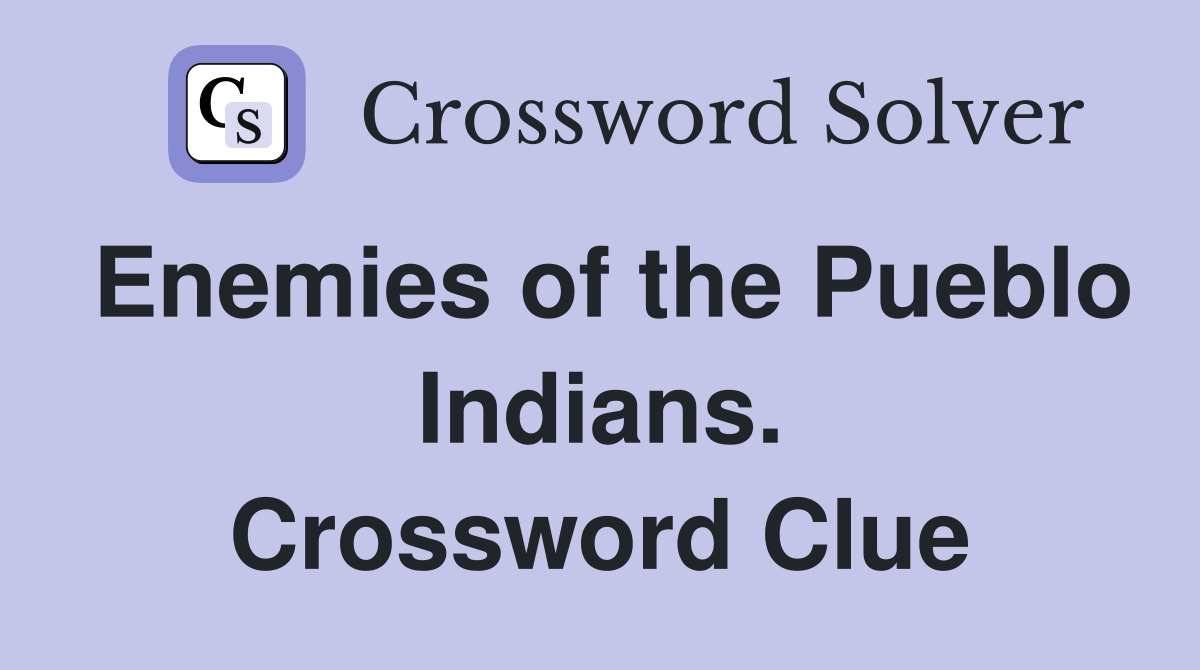 Enemies of the Pueblo Indians. Crossword Clue