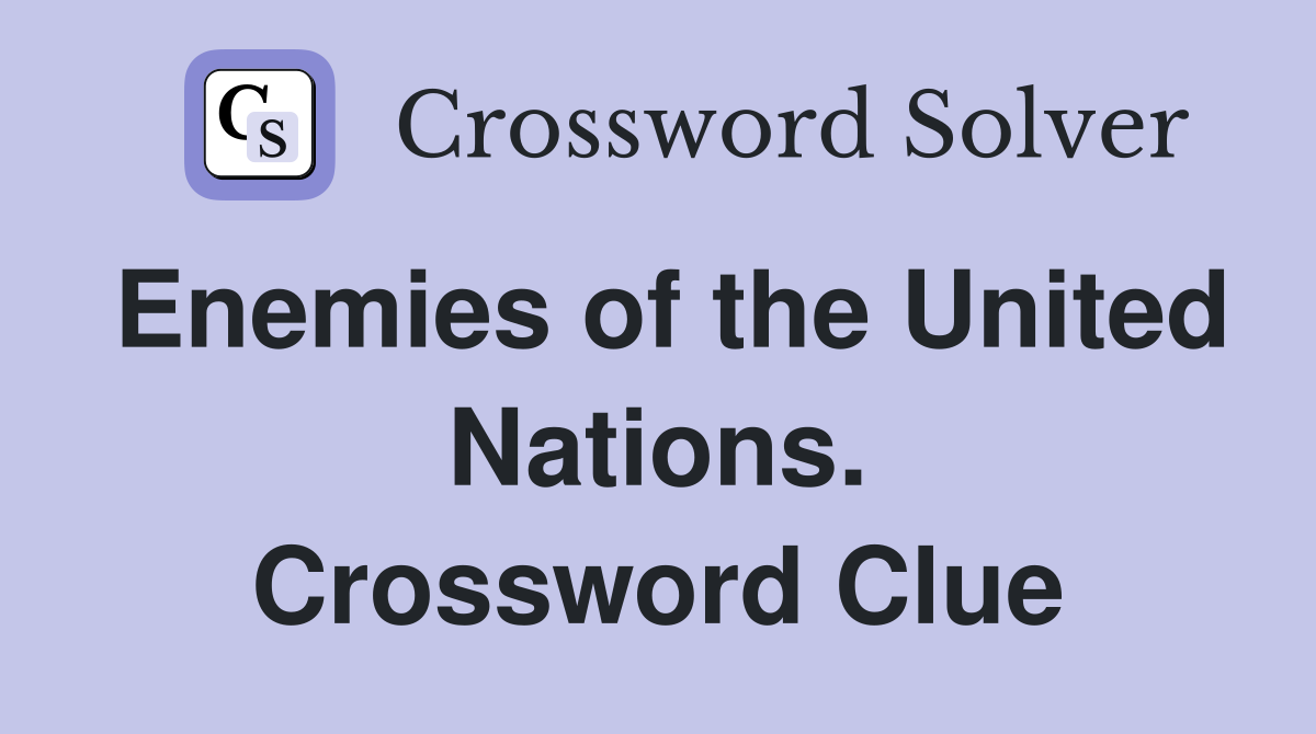Enemies of the United Nations. Crossword Clue