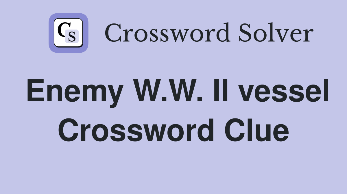 Enemy W.W. II vessel Crossword Clue