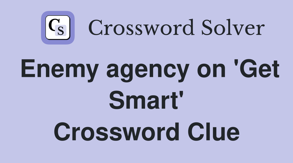 Enemy agency on 'Get Smart' Crossword Clue