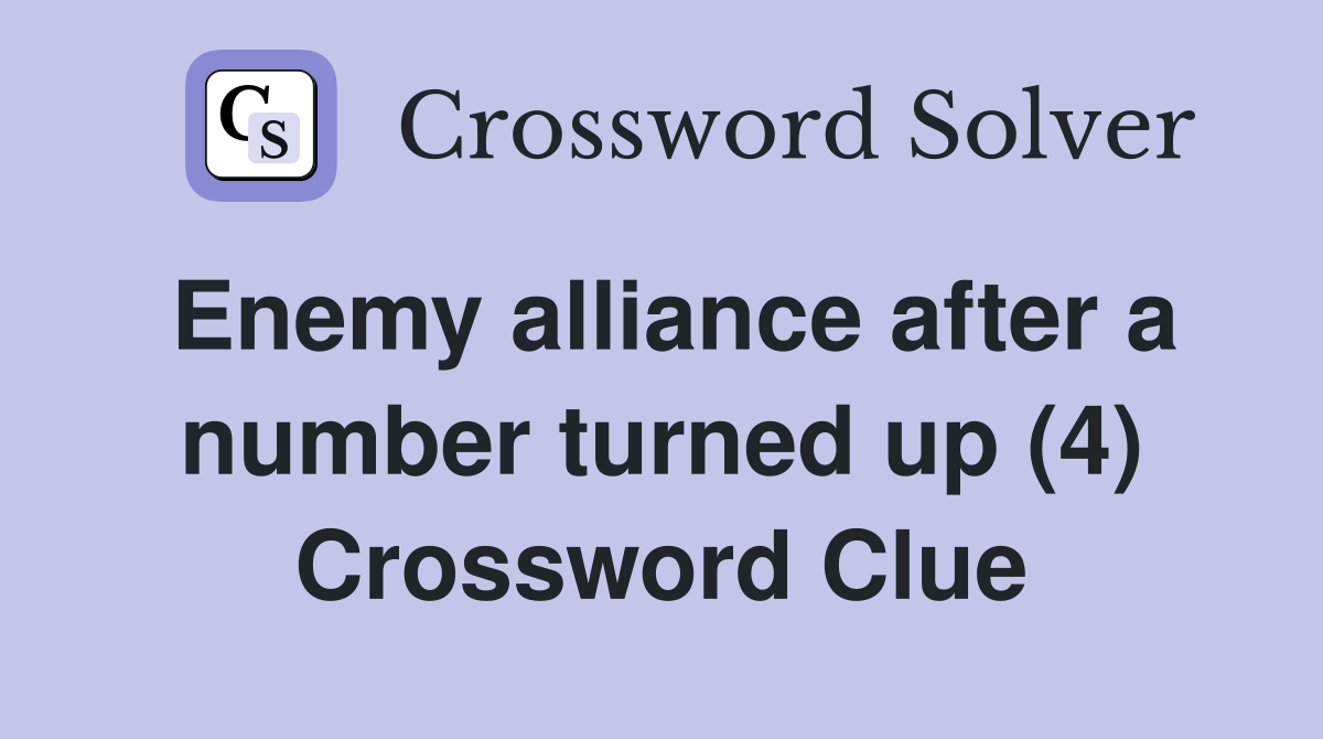 Enemy alliance after a number turned up (4) Crossword Clue