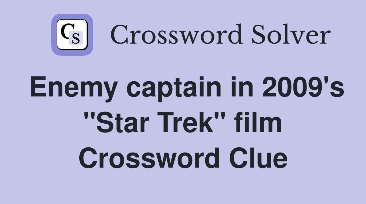 Enemy captain in 2009's "Star Trek" film Crossword Clue