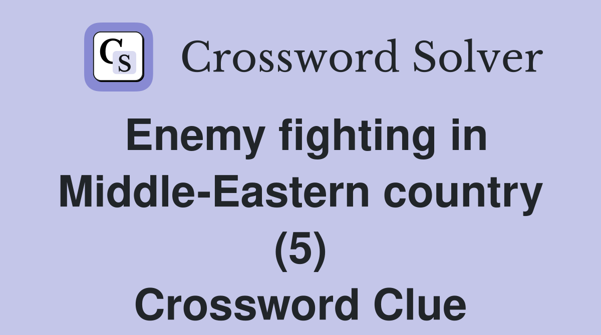 Enemy fighting in Middle-Eastern country (5) Crossword Clue