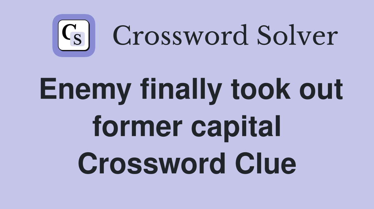 Enemy finally took out former capital Crossword Clue