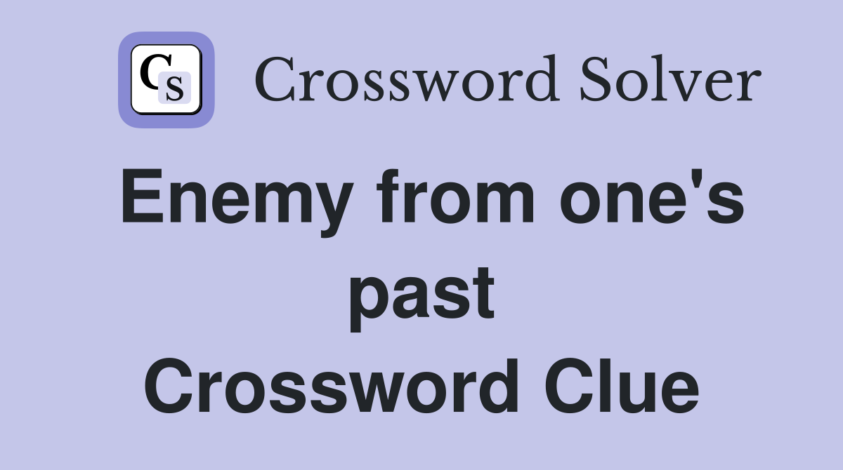 Enemy from one's past Crossword Clue