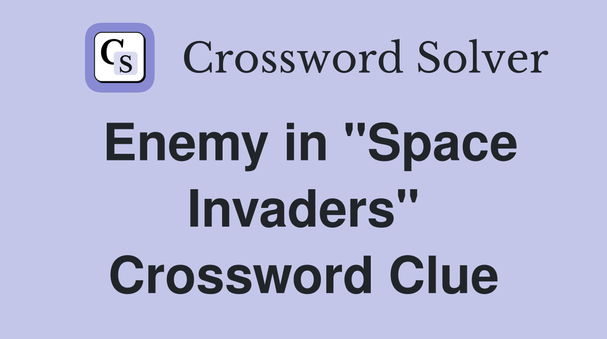 Enemy in "Space Invaders" Crossword Clue