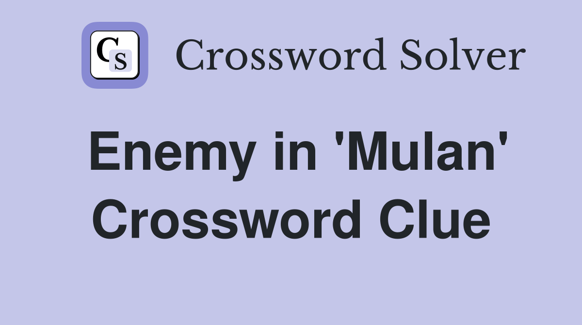Enemy in 'Mulan' Crossword Clue