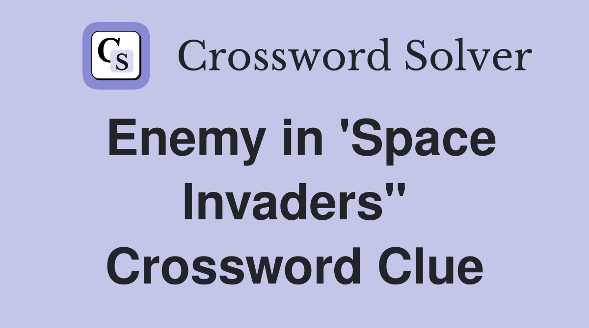 Enemy in 'Space lnvaders" Crossword Clue