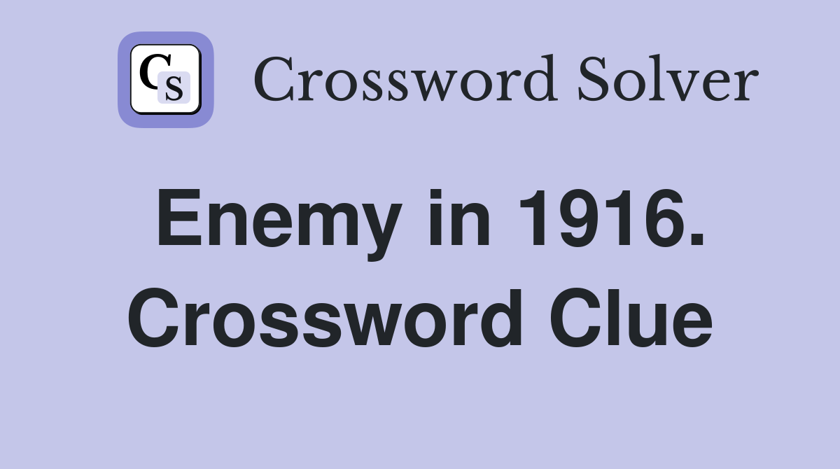 Enemy in 1916. Crossword Clue
