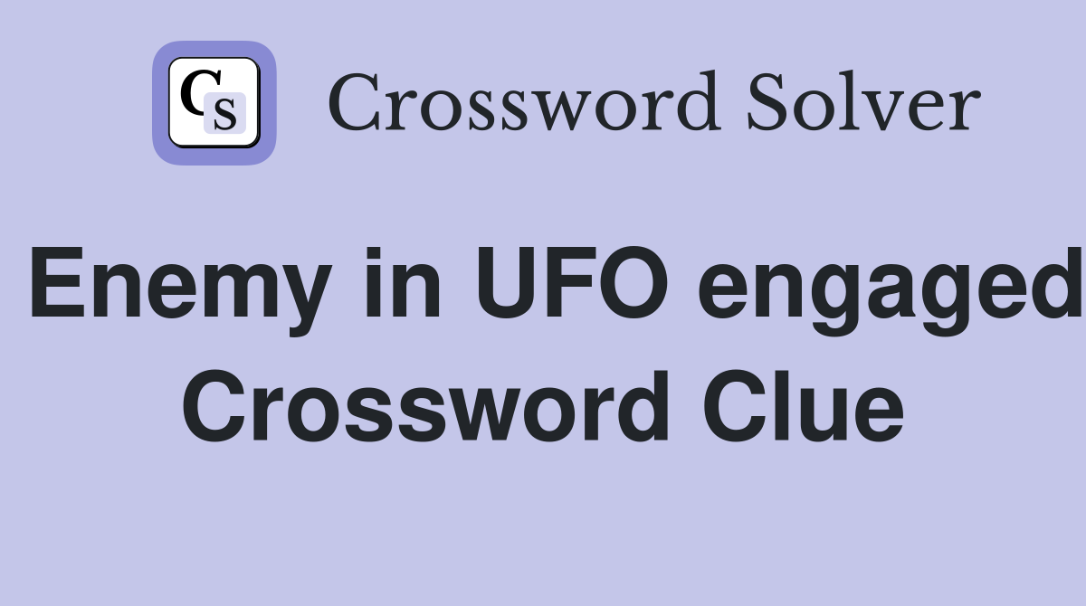Enemy in UFO engaged Crossword Clue