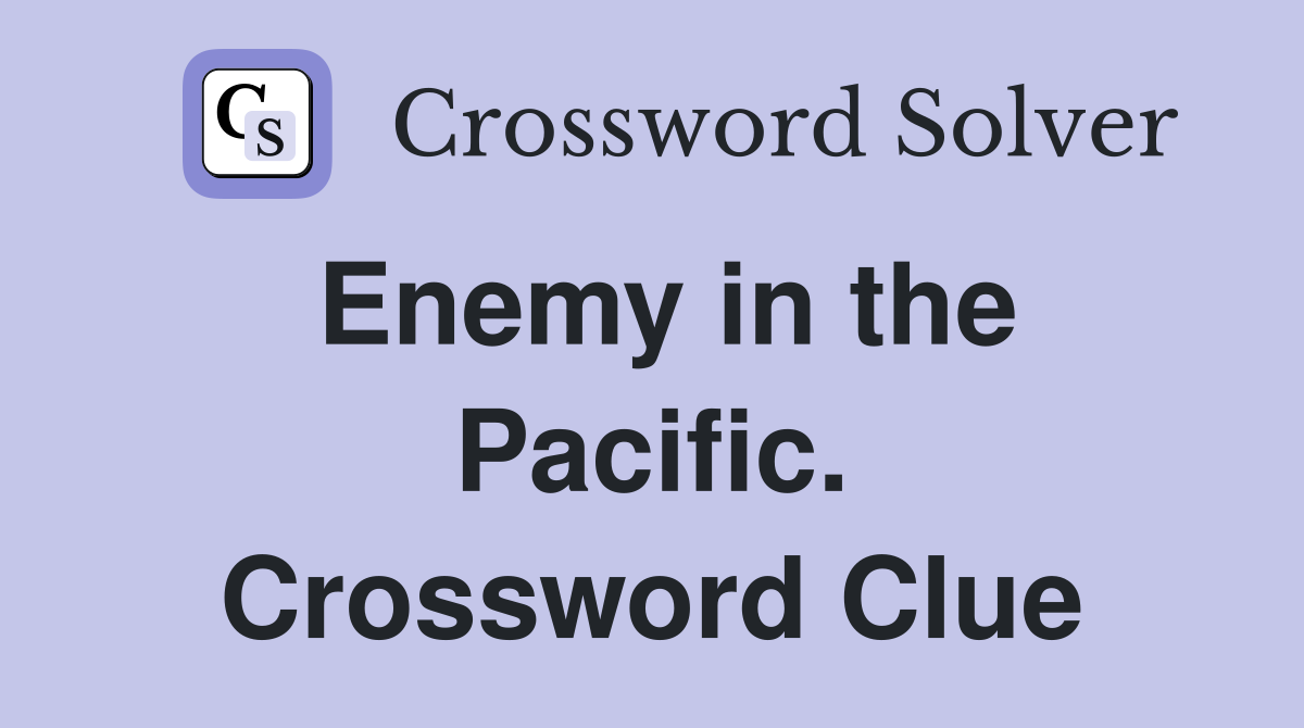 Enemy in the Pacific. Crossword Clue