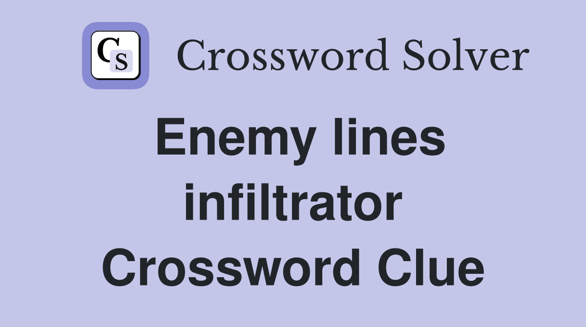 Enemy lines infiltrator Crossword Clue
