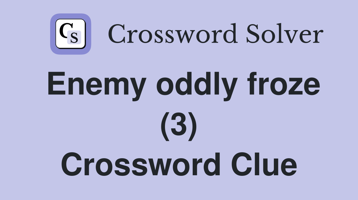 Enemy oddly froze (3) Crossword Clue