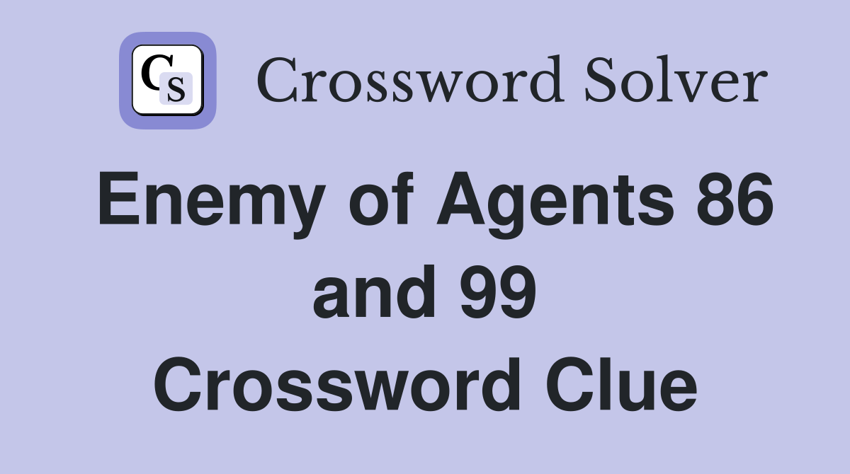 Enemy of Agents 86 and 99 Crossword Clue