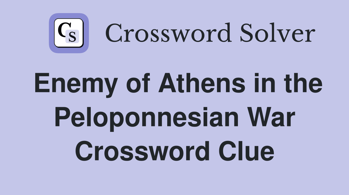 Enemy of Athens in the Peloponnesian War Crossword Clue