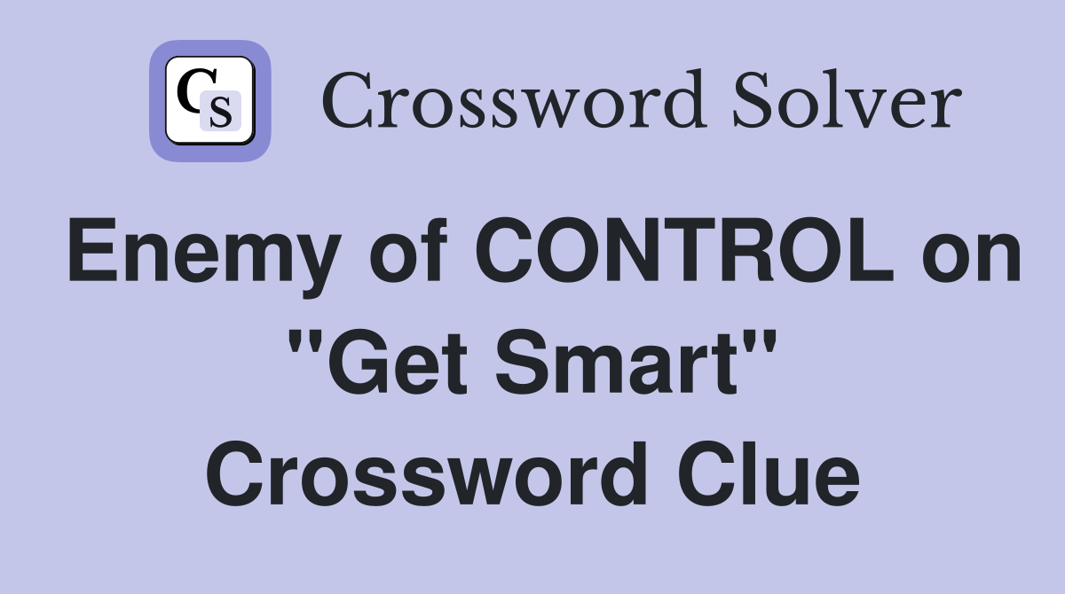 Enemy of CONTROL on "Get Smart" Crossword Clue