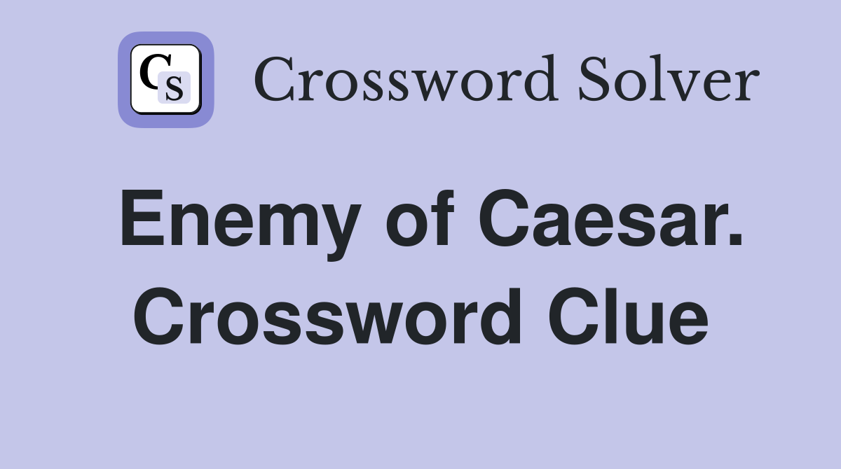 Enemy of Caesar. Crossword Clue