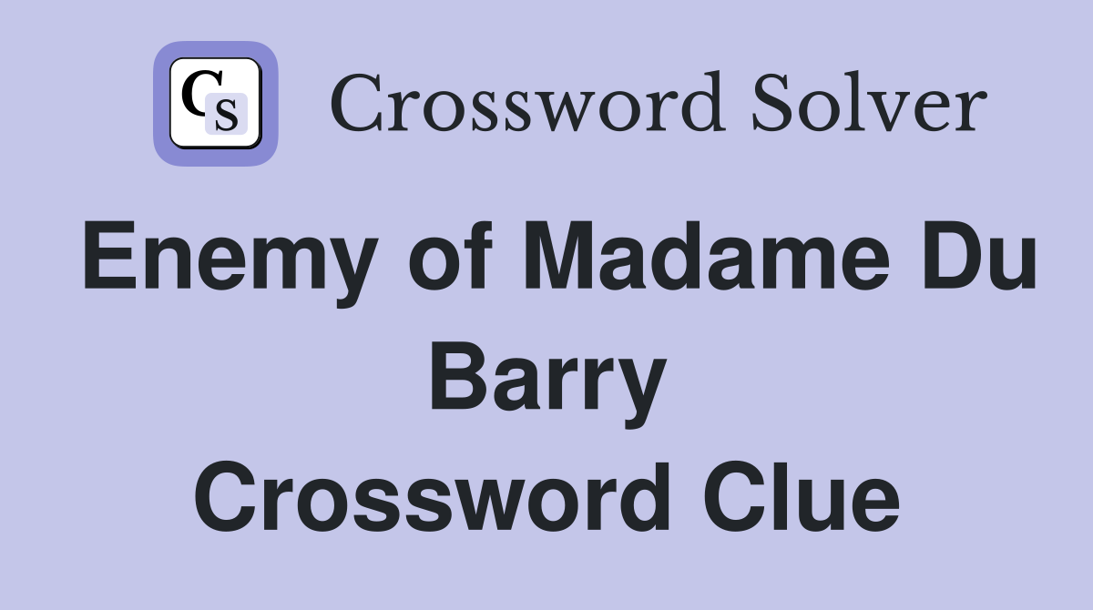 Enemy of Madame Du Barry Crossword Clue