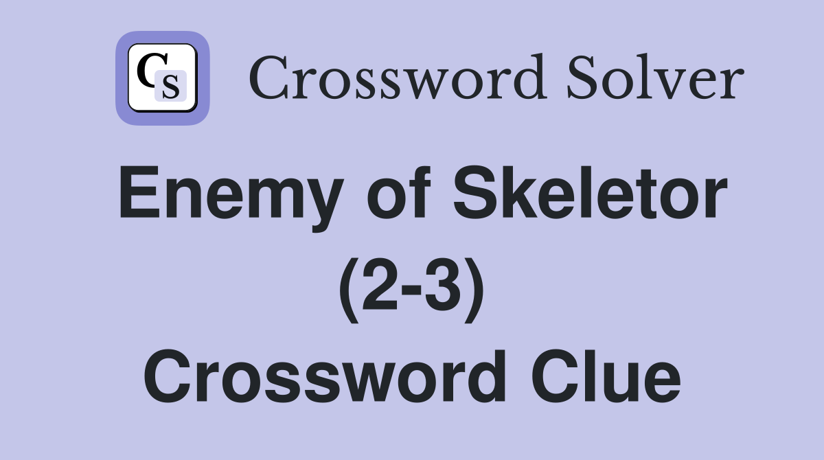 Enemy of Skeletor (2-3) Crossword Clue