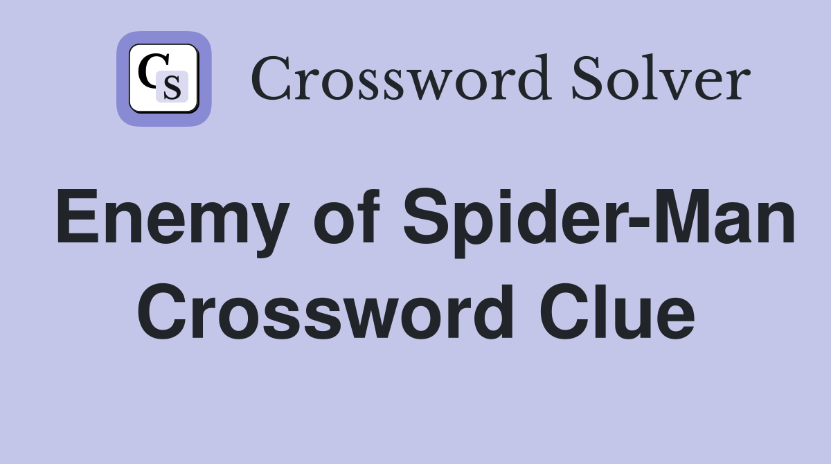 Enemy of Spider-Man Crossword Clue