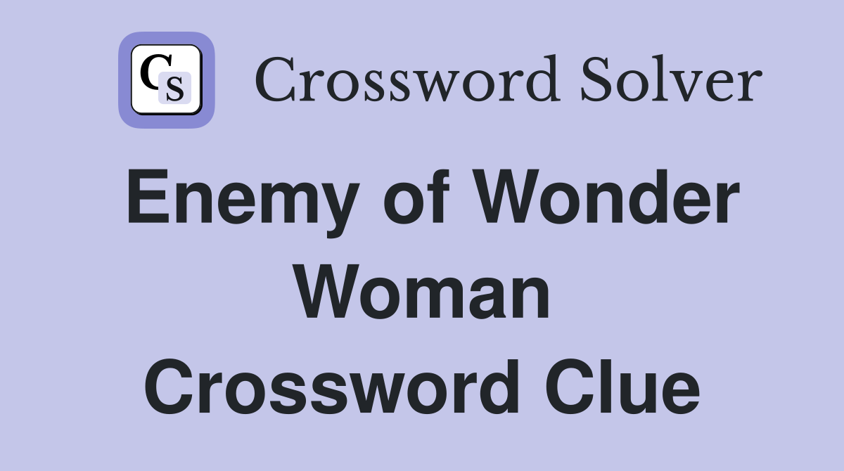 Enemy of Wonder Woman Crossword Clue