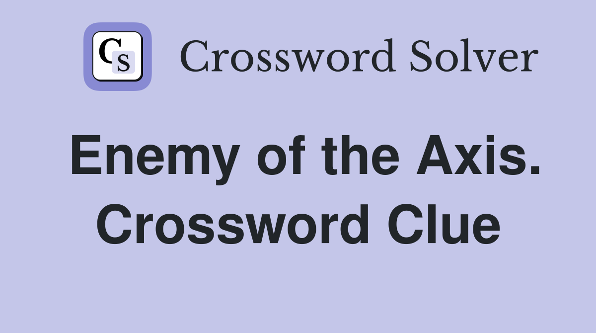 Enemy of the Axis. Crossword Clue