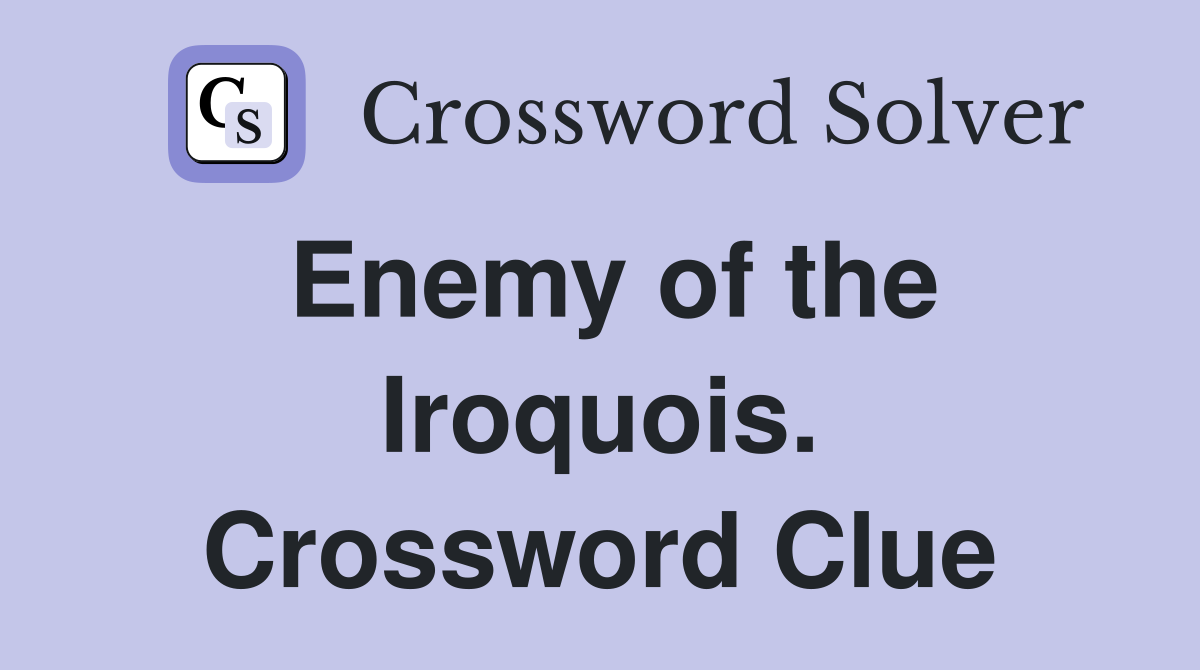 Enemy of the Iroquois. Crossword Clue