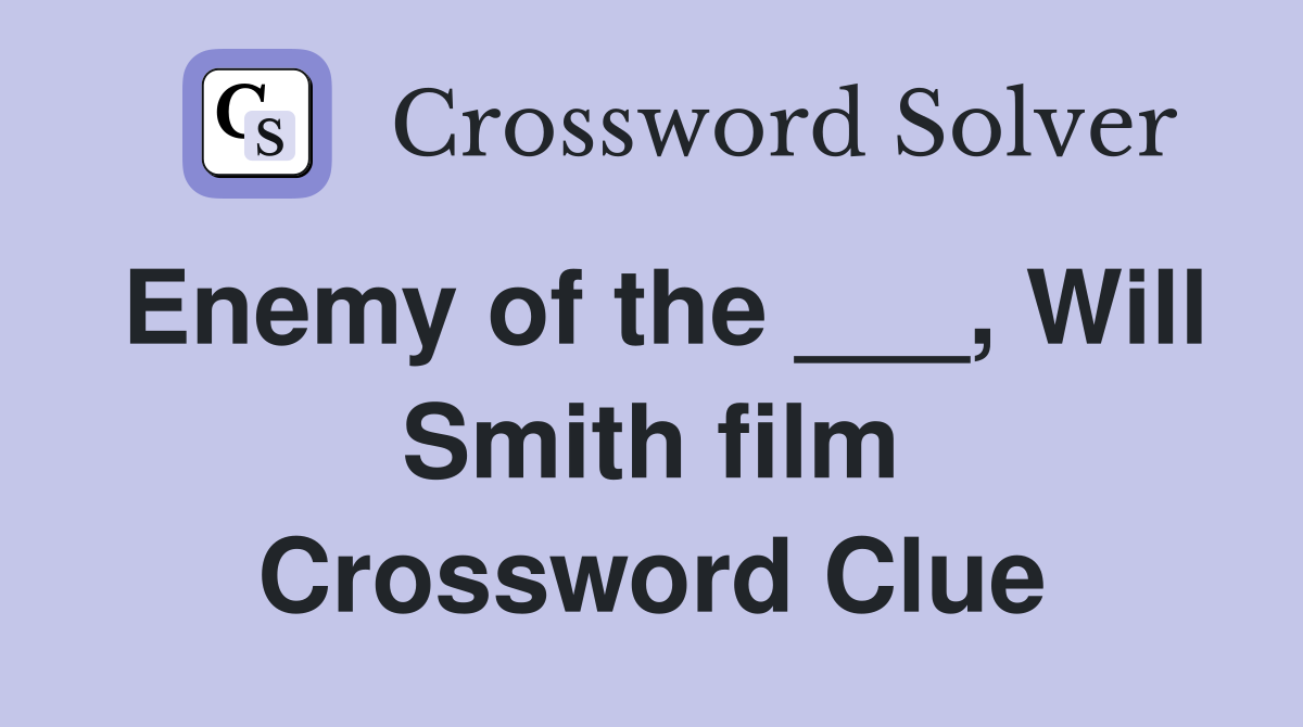 Enemy of the ___, Will Smith film Crossword Clue