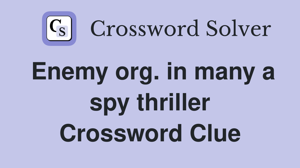 Enemy org. in many a spy thriller Crossword Clue