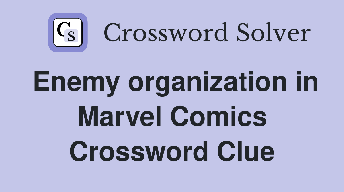 Enemy organization in Marvel Comics Crossword Clue