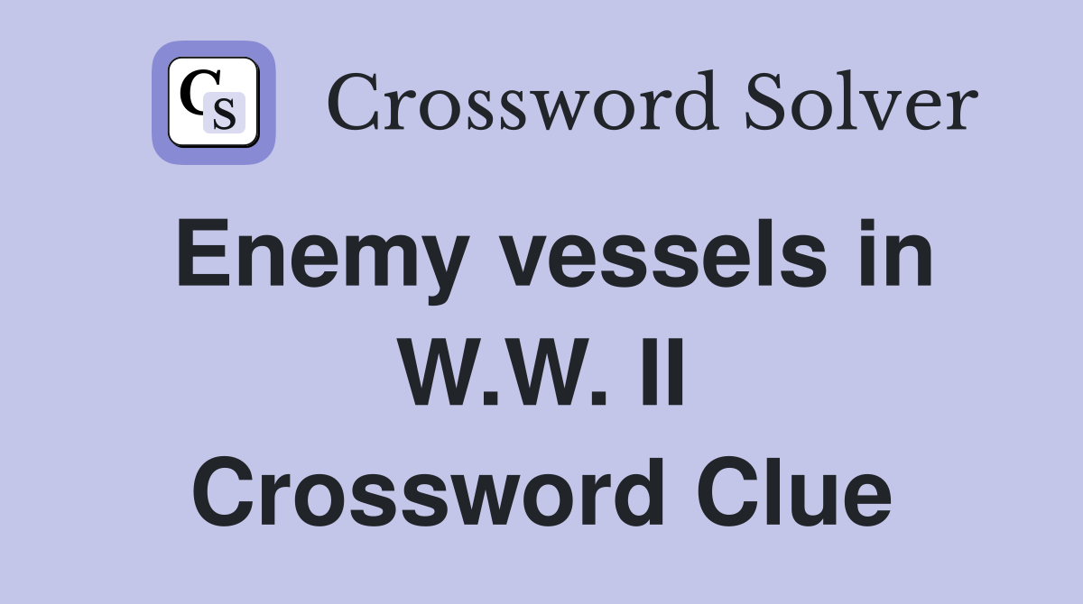 Enemy vessels in W.W. II Crossword Clue