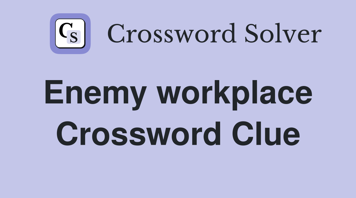 Enemy workplace  Crossword Clue
