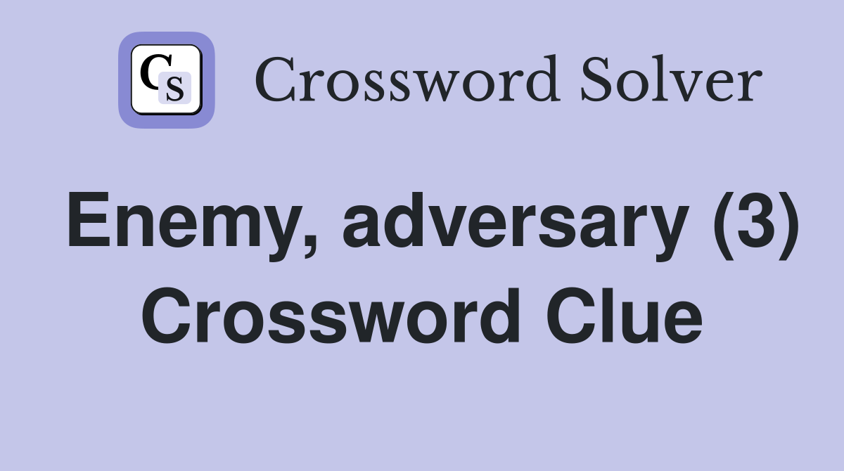 Enemy, adversary (3) Crossword Clue