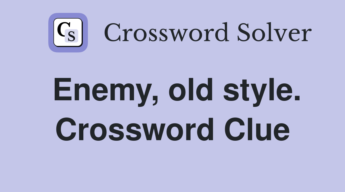 Enemy, old style. Crossword Clue