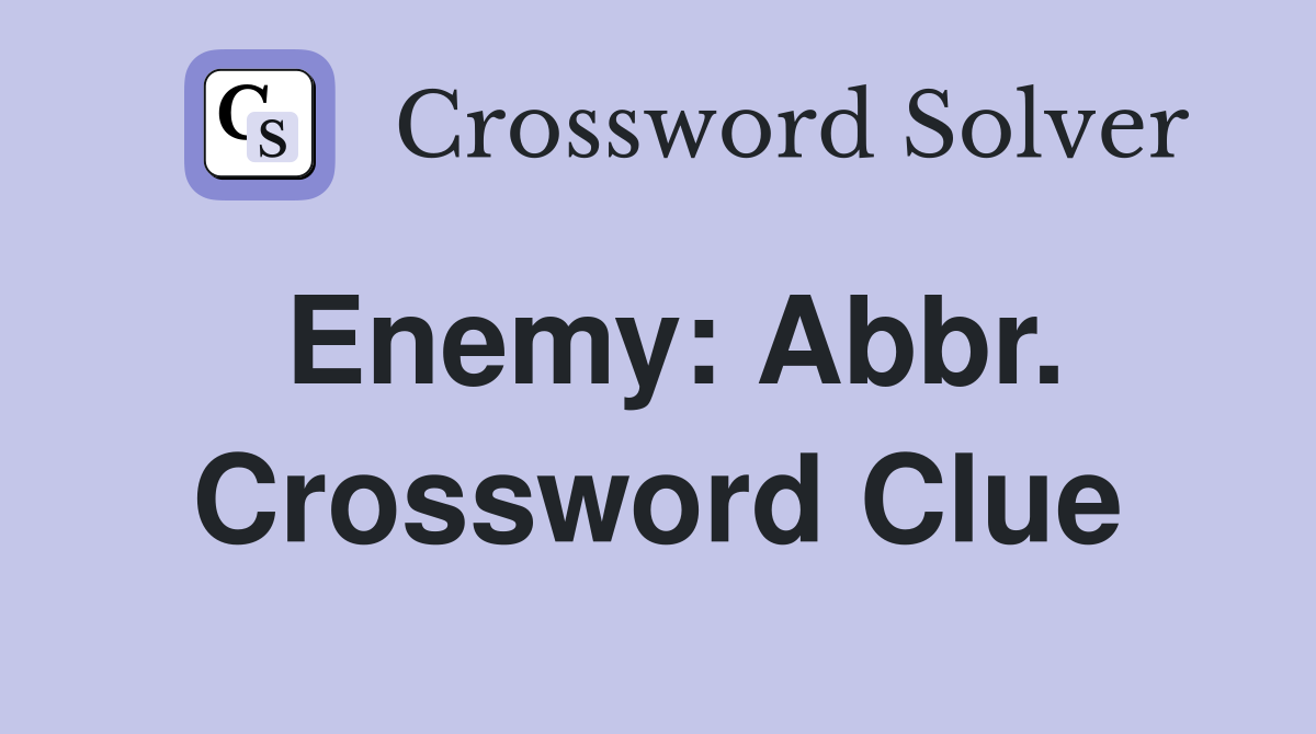 Enemy: Abbr. Crossword Clue
