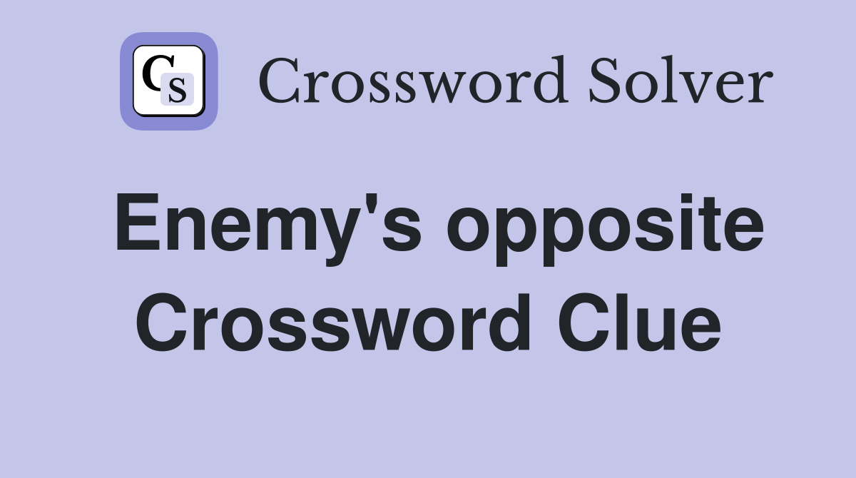 Enemy's opposite Crossword Clue
