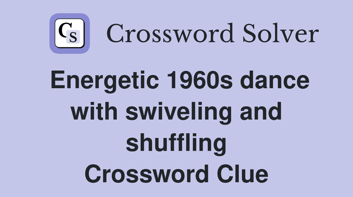 Energetic 1960s dance with swiveling and shuffling Crossword Clue