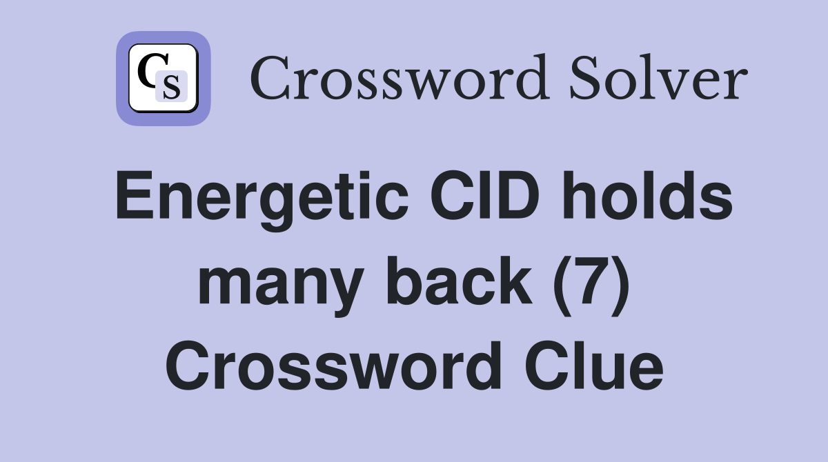Energetic CID holds many back (7) Crossword Clue