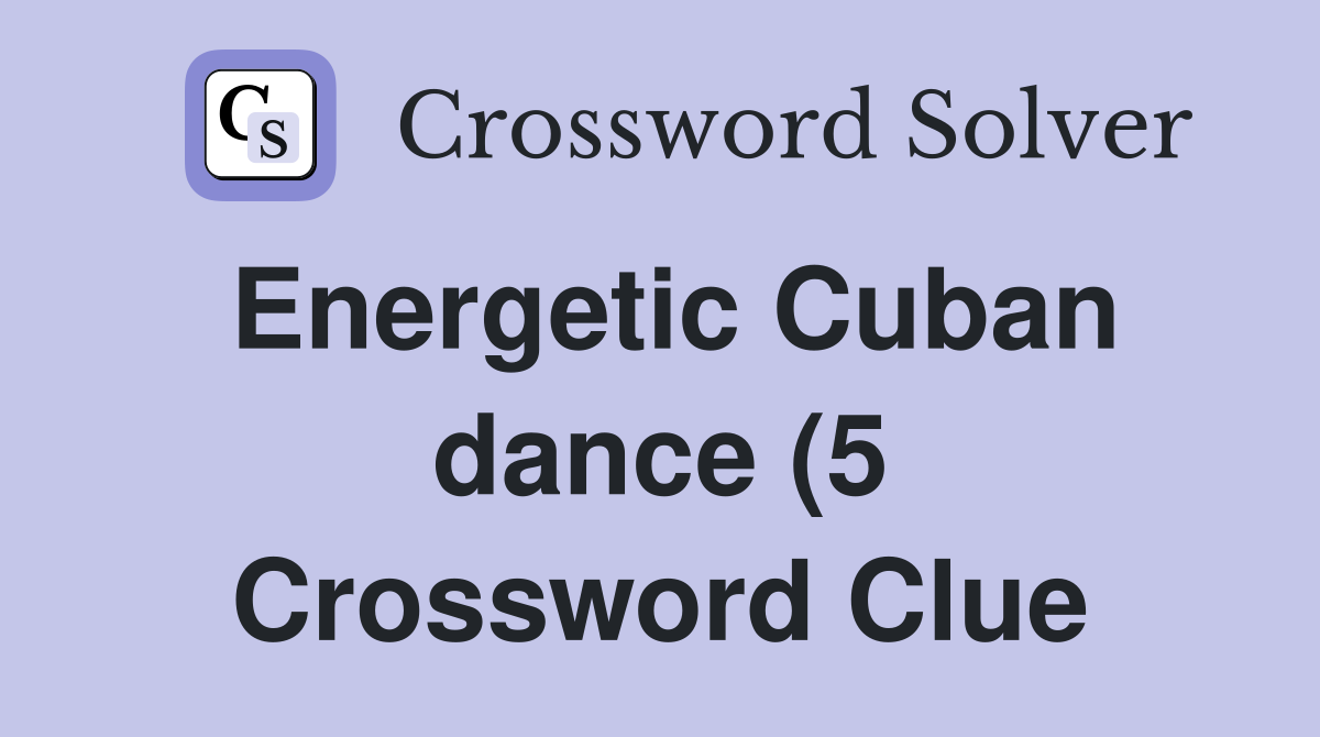 Energetic Cuban dance (5) Crossword Clue Answers Crossword Solver Energetic Cuban dance (5) Crossword Clue Answers Crossword Solver