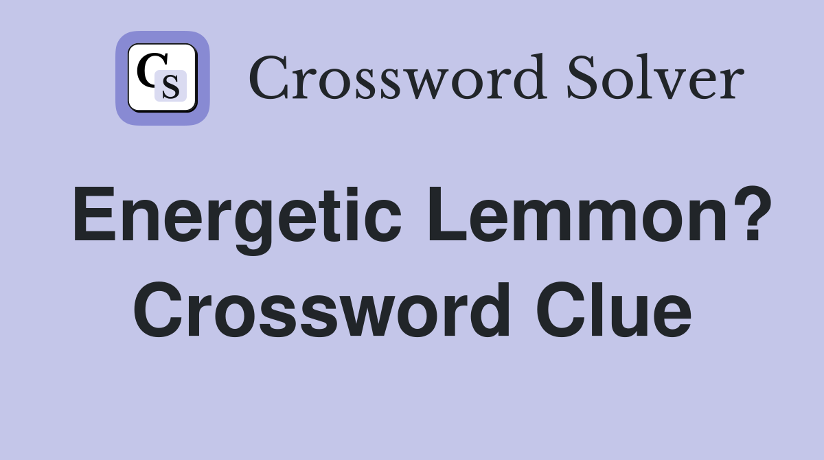 Energetic Lemmon? Crossword Clue
