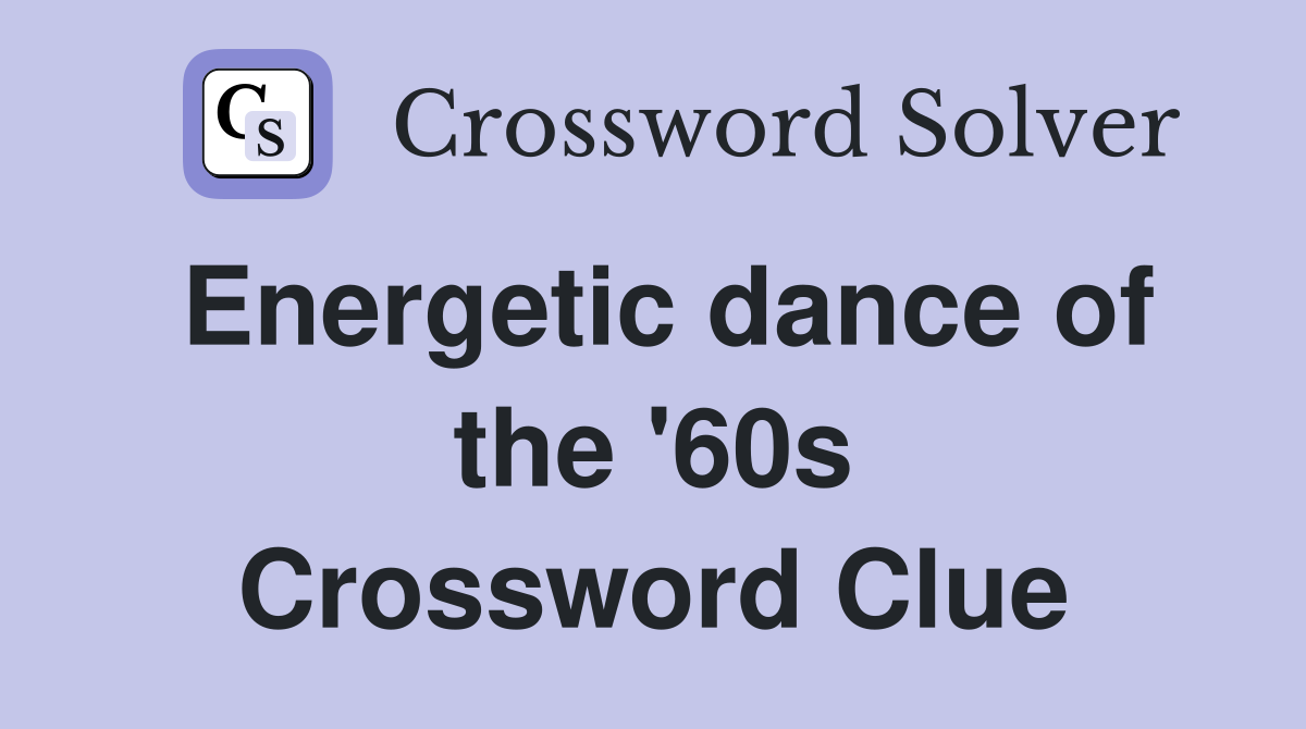 Energetic dance of the '60s Crossword Clue