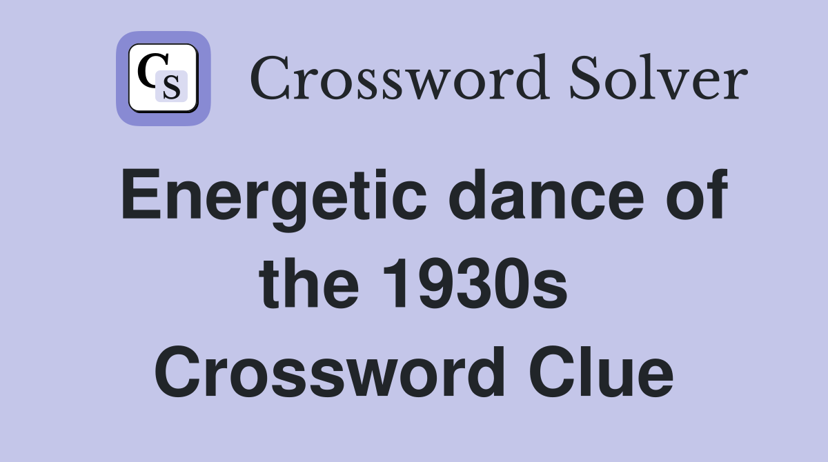 Energetic dance of the 1930s Crossword Clue
