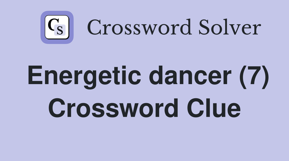 Energetic dancer (7) Crossword Clue