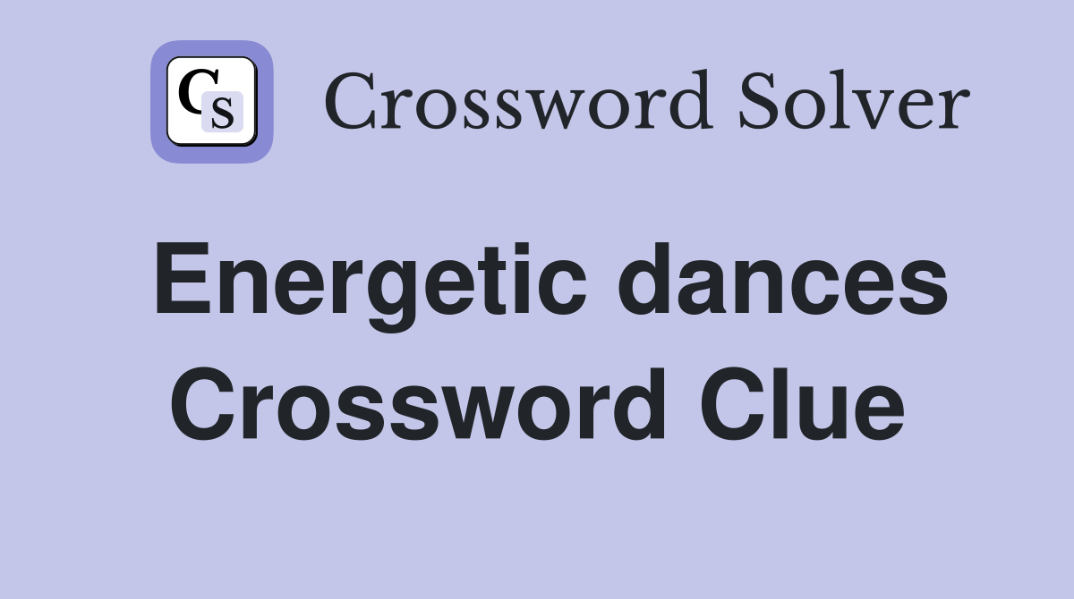 Energetic dances Crossword Clue