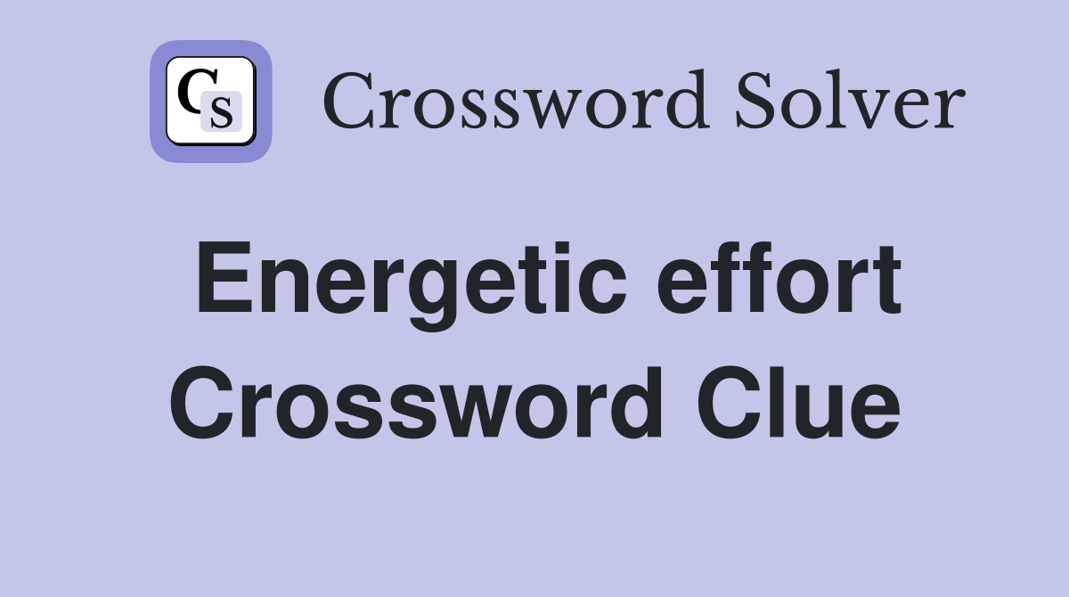 Energetic effort Crossword Clue