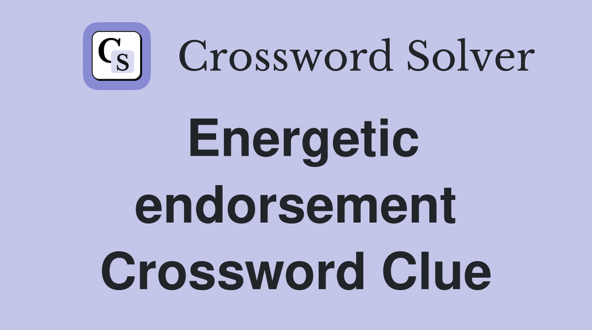 Energetic endorsement Crossword Clue