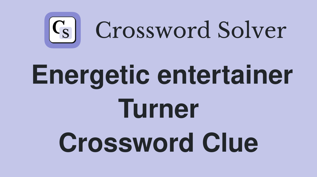 Energetic entertainer Turner Crossword Clue
